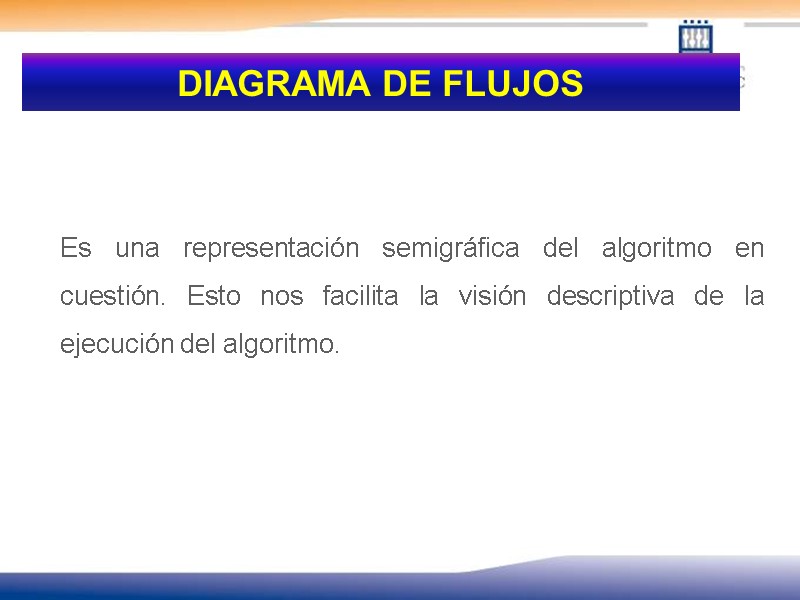 Es una representación semigráfica del algoritmo en cuestión. Esto nos facilita la visión descriptiva